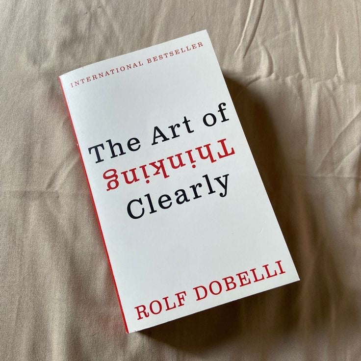 The Art of Thinking Clearly